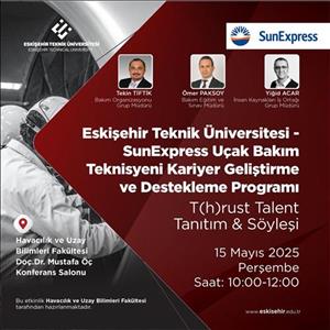 Eskişehir Teknik Üniversitesi - SunExpress Uçak Bakım Teknisyeni Kariyer Geliştirme ve Destekleme Programı / T(h)rust Talent Tanıtım & Söyleşi